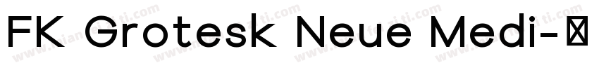 FK Grotesk Neue Medi字体转换